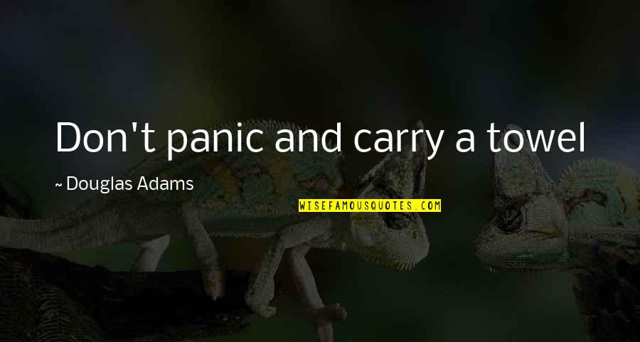 Aparto Caton Quotes By Douglas Adams: Don't panic and carry a towel