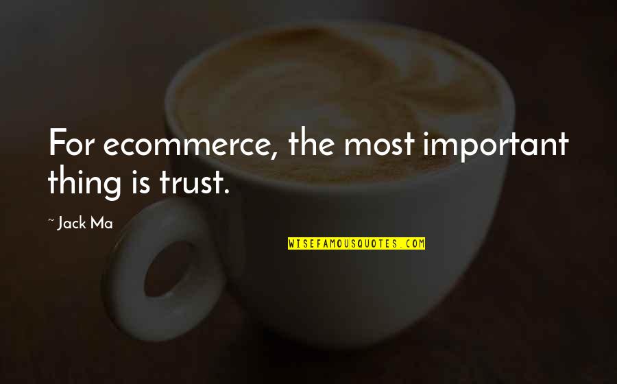 Aparto Caton Quotes By Jack Ma: For ecommerce, the most important thing is trust.