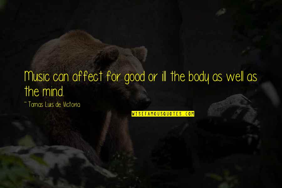 Aparto Caton Quotes By Tomas Luis De Victoria: Music can affect for good or ill the