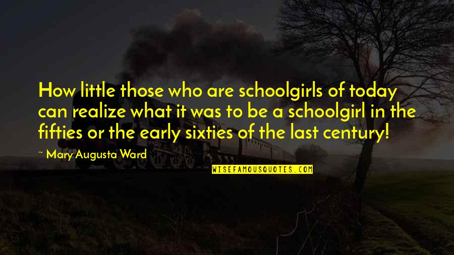 Apartosuites Quotes By Mary Augusta Ward: How little those who are schoolgirls of today