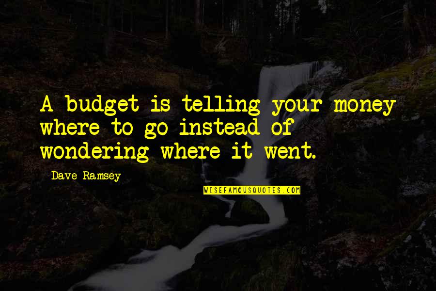 Aparuta Quotes By Dave Ramsey: A budget is telling your money where to