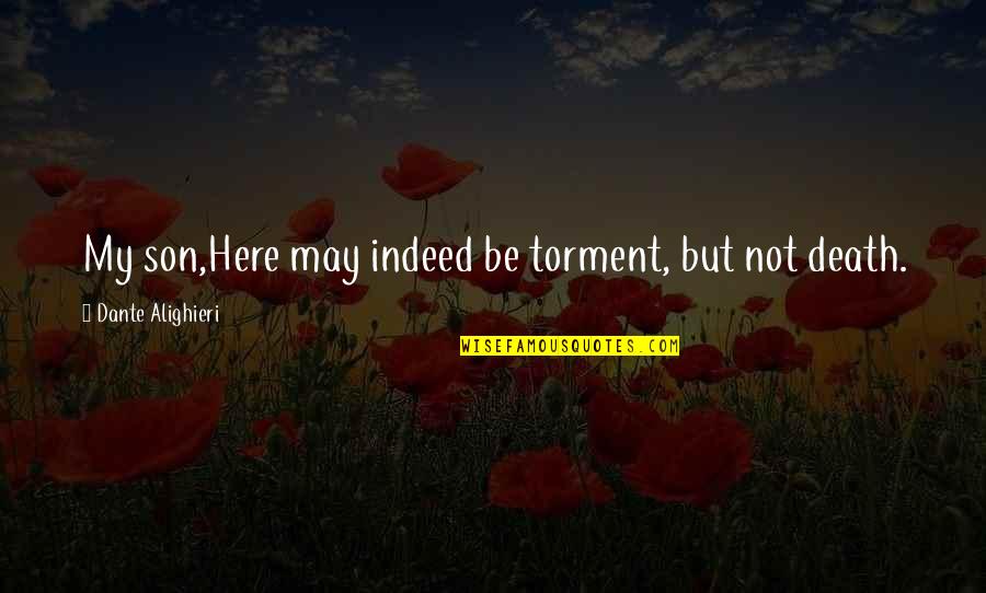 Apasiona Quotes By Dante Alighieri: My son,Here may indeed be torment, but not Apasiona Quotes By Dante Alighieri: My son,Here may indeed be torment, but not