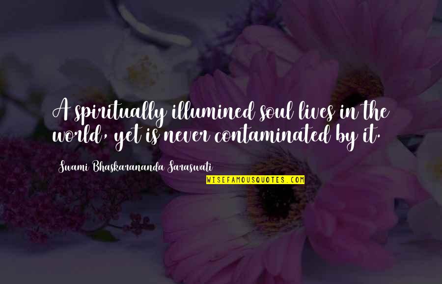 Apasionadamente Pasacalle Quotes By Swami Bhaskarananda Saraswati: A spiritually illumined soul lives in the world, Apasionadamente Pasacalle Quotes By Swami Bhaskarananda Saraswati: A spiritually illumined soul lives in the world,