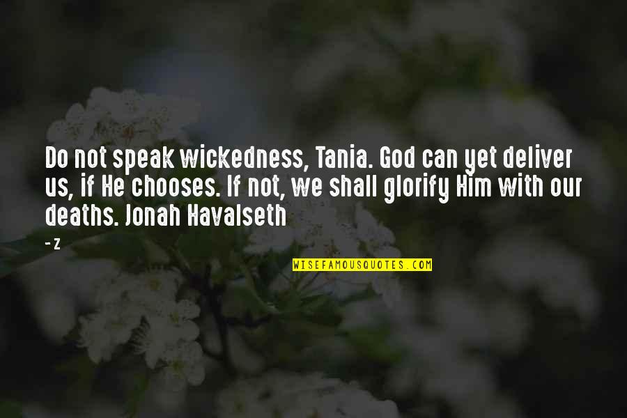 Apasionado Barak Quotes By Z: Do not speak wickedness, Tania. God can yet