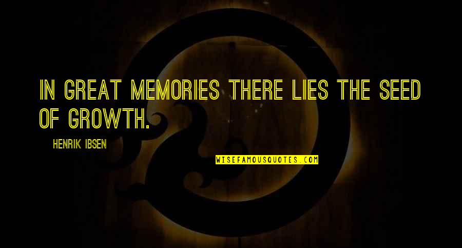 Apasiri Kittithanon Quotes By Henrik Ibsen: In great memories there lies the seed of Apasiri Kittithanon Quotes By Henrik Ibsen: In great memories there lies the seed of