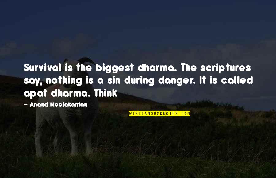 Apat Quotes By Anand Neelakantan: Survival is the biggest dharma. The scriptures say,