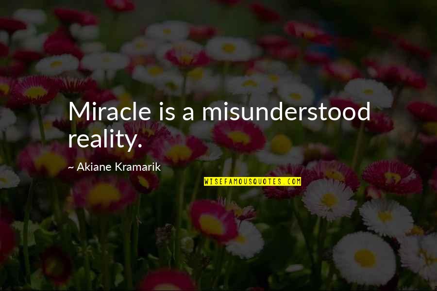 Apatan Quotes By Akiane Kramarik: Miracle is a misunderstood reality.