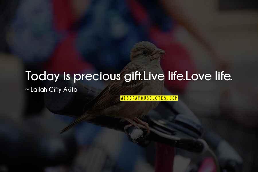 Apatan Quotes By Lailah Gifty Akita: Today is precious gift.Live life.Love life.