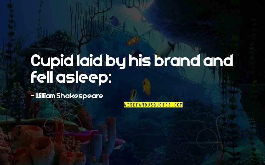 Apatheia Deco Quotes By William Shakespeare: Cupid laid by his brand and fell asleep: Apatheia Deco Quotes By William Shakespeare: Cupid laid by his brand and fell asleep: