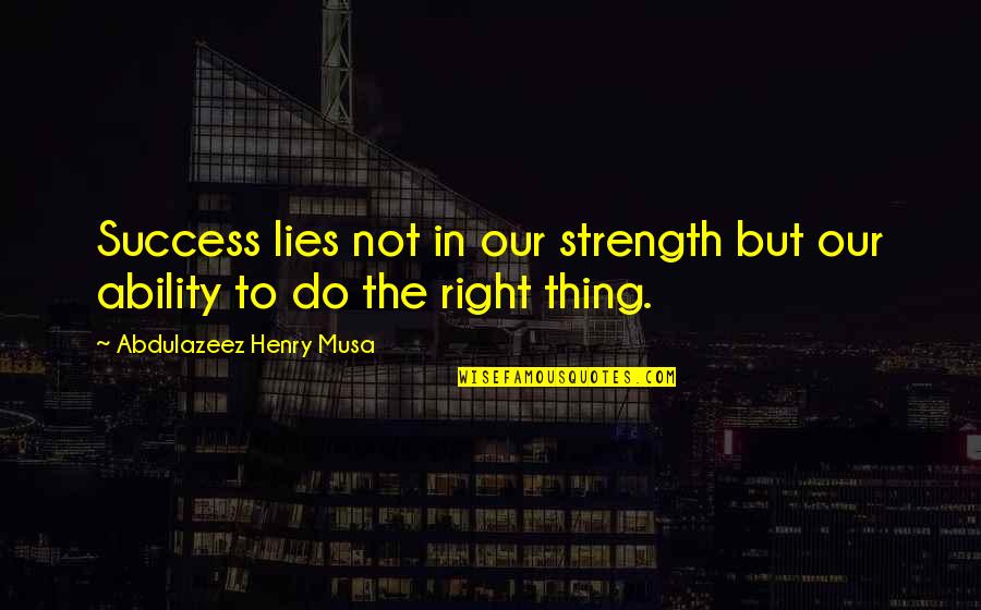 Apathethetic Quotes By Abdulazeez Henry Musa: Success lies not in our strength but our
