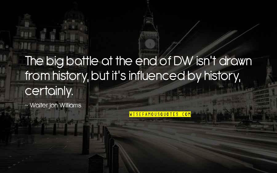 Apathethetic Quotes By Walter Jon Williams: The big battle at the end of DW