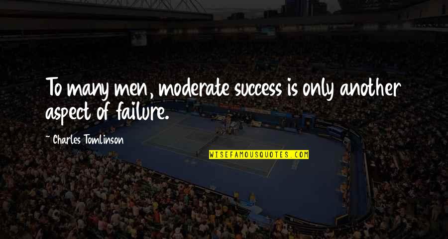 Apathetic Attitude Quotes By Charles Tomlinson: To many men, moderate success is only another