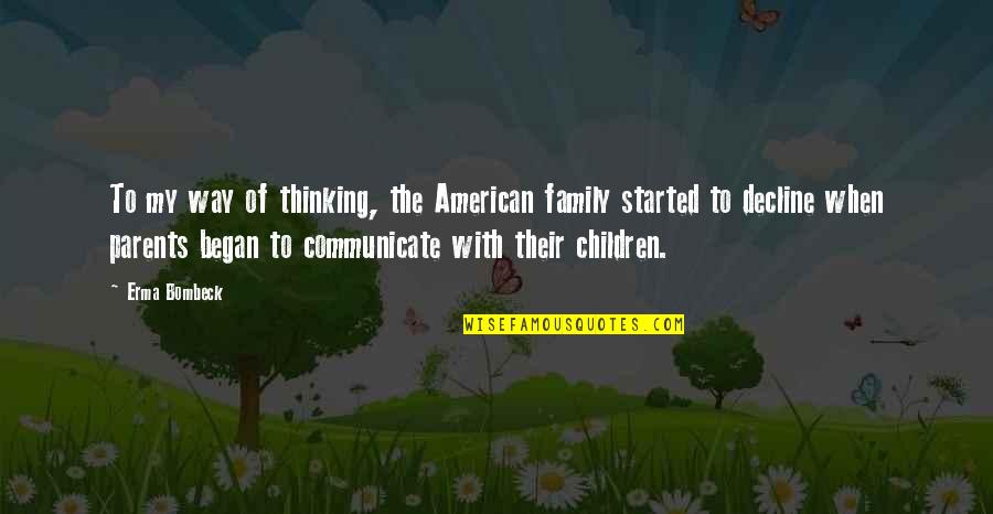 Apathetic Love Quotes By Erma Bombeck: To my way of thinking, the American family