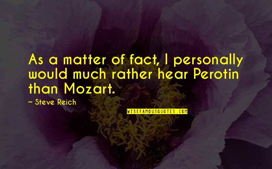Apathetically In A Sentence Quotes By Steve Reich: As a matter of fact, I personally would