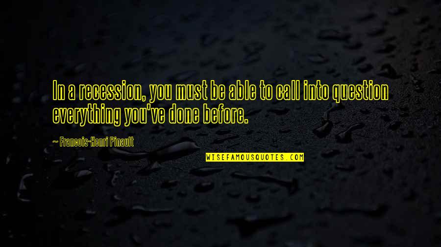 Apathia Quotes By Francois-Henri Pinault: In a recession, you must be able to Apathia Quotes By Francois-Henri Pinault: In a recession, you must be able to