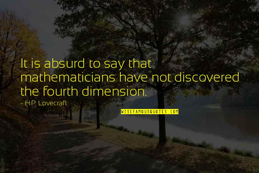 Apathies Quotes By H.P. Lovecraft: It is absurd to say that mathematicians have