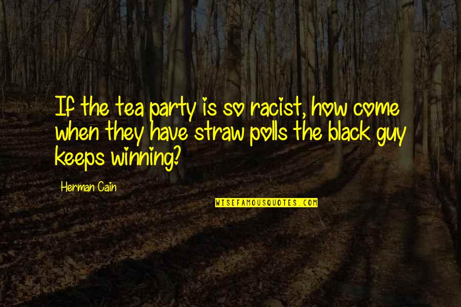 Apathy And Voting Quotes By Herman Cain: If the tea party is so racist, how