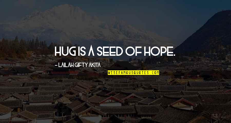 Apathy Funny Quotes By Lailah Gifty Akita: Hug is a seed of hope.
