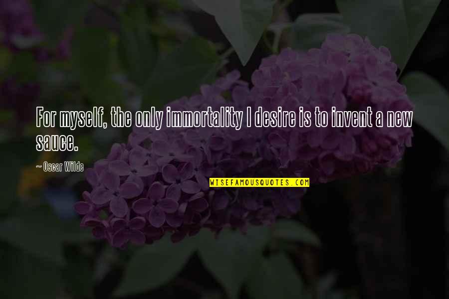 Apathy Funny Quotes By Oscar Wilde: For myself, the only immortality I desire is