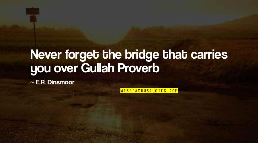 Apathy In Life Quotes By E.R. Dinsmoor: Never forget the bridge that carries you over