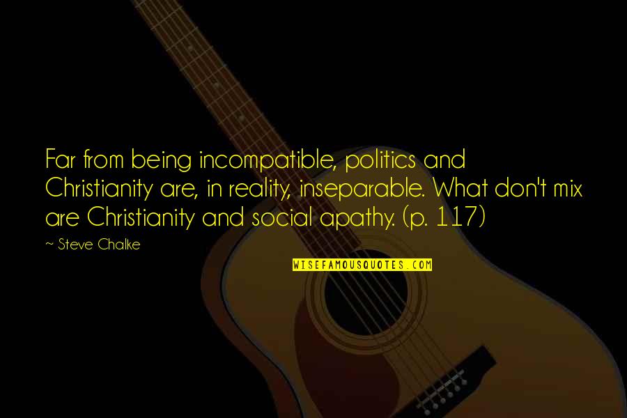 Apathy In Life Quotes By Steve Chalke: Far from being incompatible, politics and Christianity are,