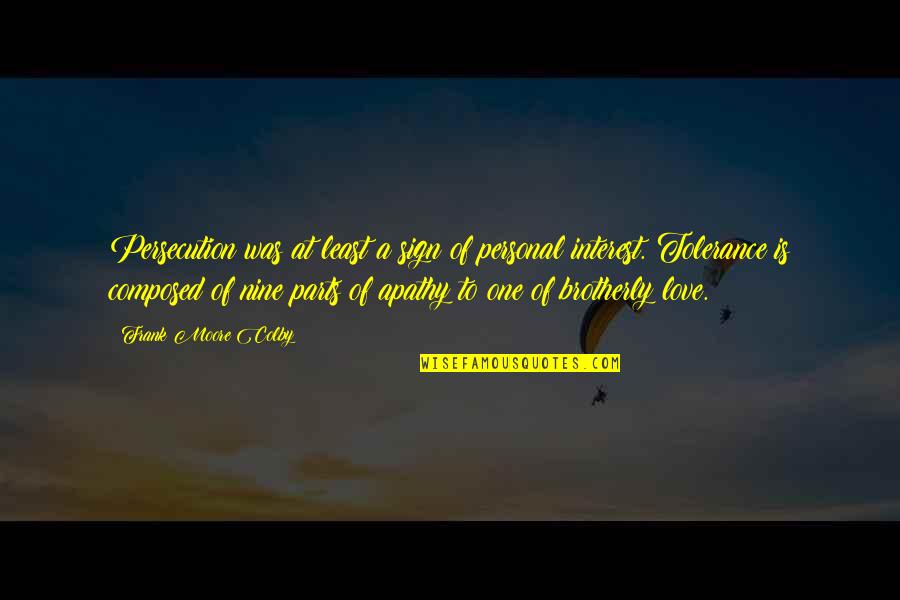 Apathy In Love Quotes By Frank Moore Colby: Persecution was at least a sign of personal
