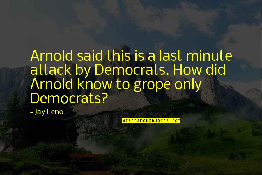 Apathy In Love Quotes By Jay Leno: Arnold said this is a last minute attack