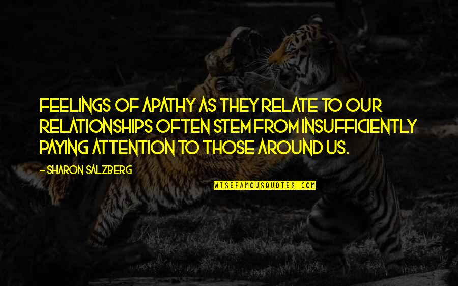 Apathy In Love Quotes By Sharon Salzberg: Feelings of apathy as they relate to our Apathy In Love Quotes By Sharon Salzberg: Feelings of apathy as they relate to our