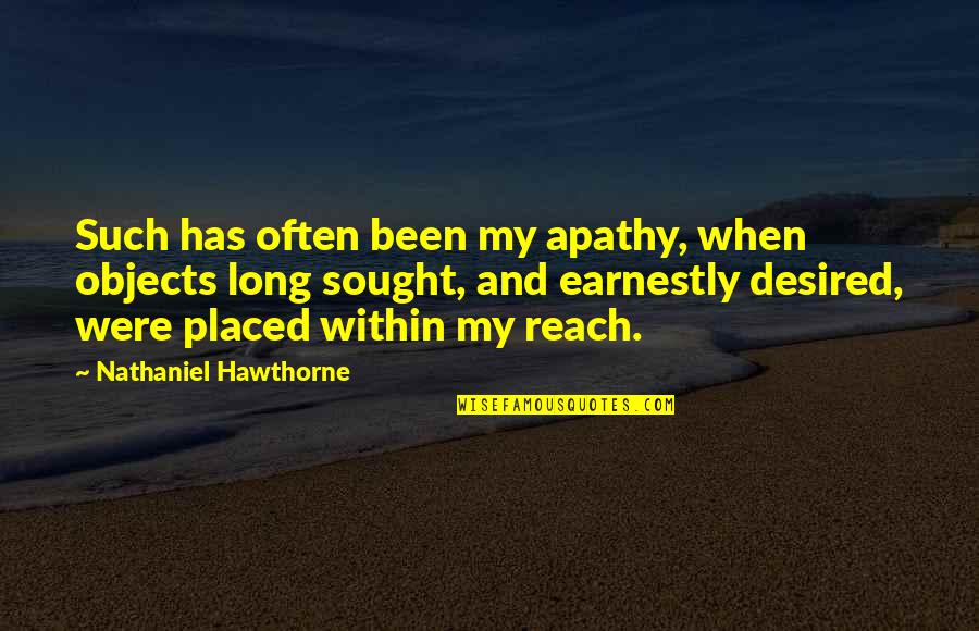 Apathy Vs Empathy Quotes By Nathaniel Hawthorne: Such has often been my apathy, when objects