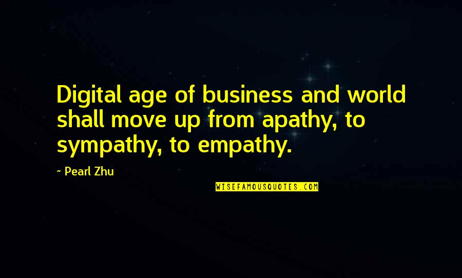 Apathy Vs Empathy Quotes By Pearl Zhu: Digital age of business and world shall move