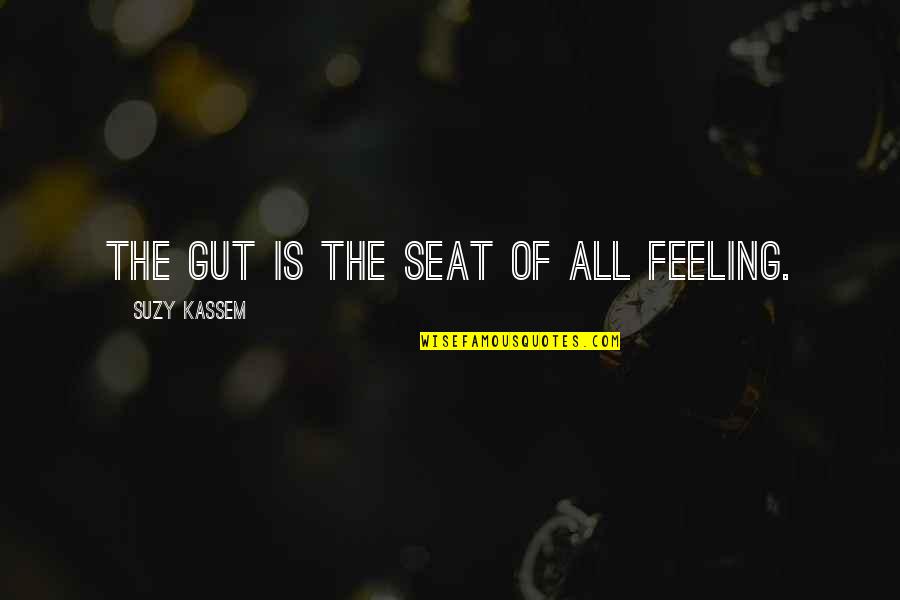 Apathy Vs Empathy Quotes By Suzy Kassem: The gut is the seat of all feeling.