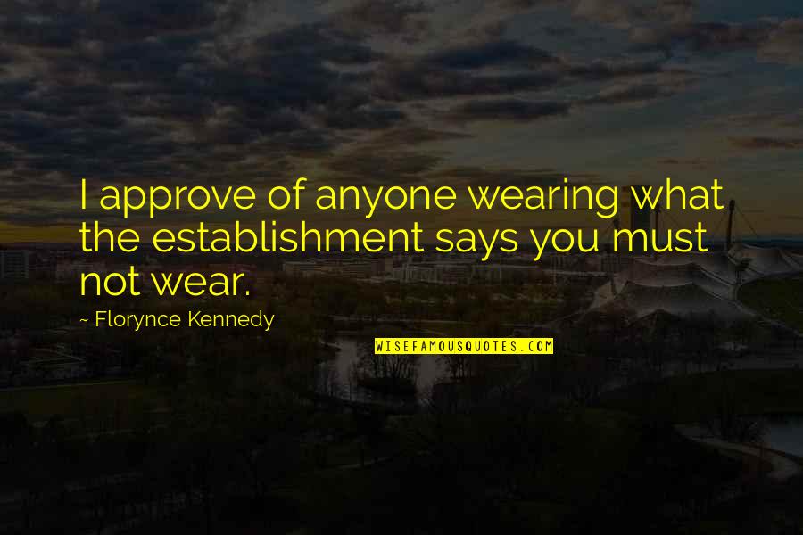 Apatia En Quotes By Florynce Kennedy: I approve of anyone wearing what the establishment Apatia En Quotes By Florynce Kennedy: I approve of anyone wearing what the establishment