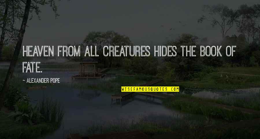 Apatia In English Quotes By Alexander Pope: Heaven from all creatures hides the book of Apatia In English Quotes By Alexander Pope: Heaven from all creatures hides the book of