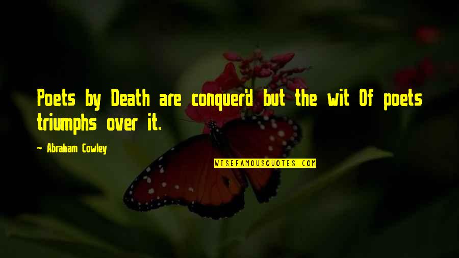 Apatia Quotes By Abraham Cowley: Poets by Death are conquer'd but the wit