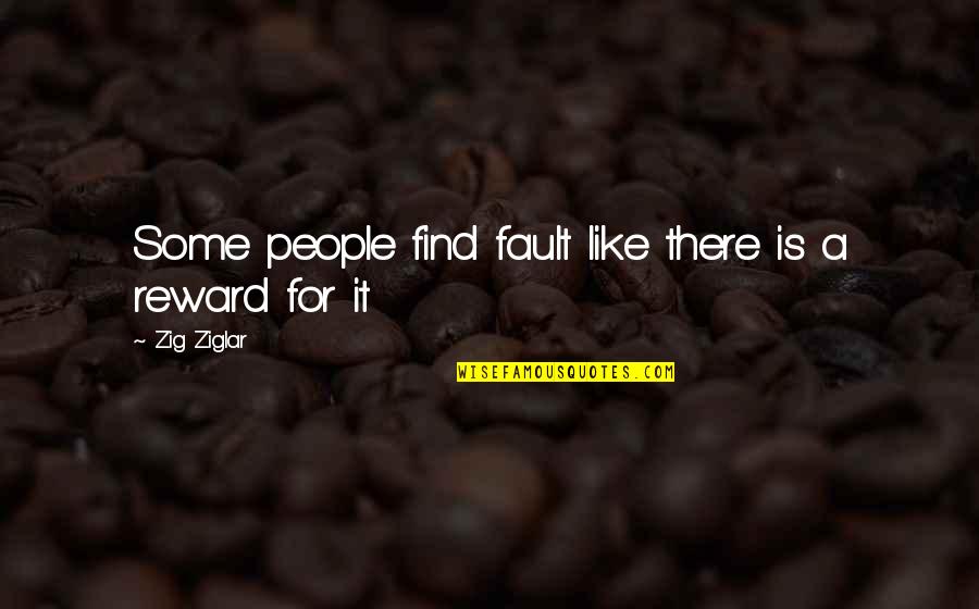 Apatisk Quotes By Zig Ziglar: Some people find fault like there is a Apatisk Quotes By Zig Ziglar: Some people find fault like there is a