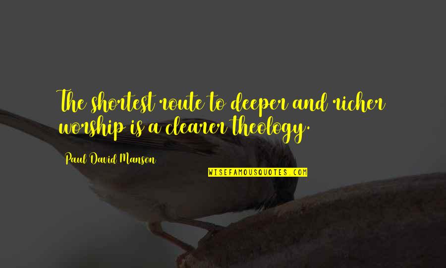 Apatisme Quotes By Paul David Manson: The shortest route to deeper and richer worship