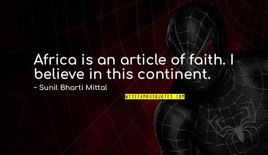 Apatite Quotes By Sunil Bharti Mittal: Africa is an article of faith. I believe Apatite Quotes By Sunil Bharti Mittal: Africa is an article of faith. I believe