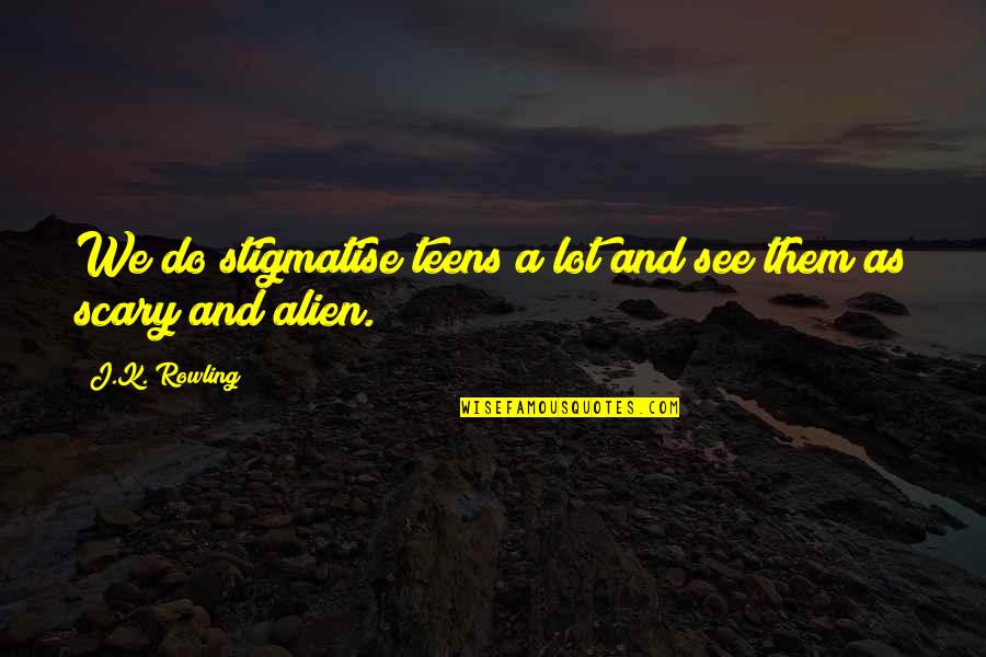Apatosaurus Dinosaur Quotes By J.K. Rowling: We do stigmatise teens a lot and see