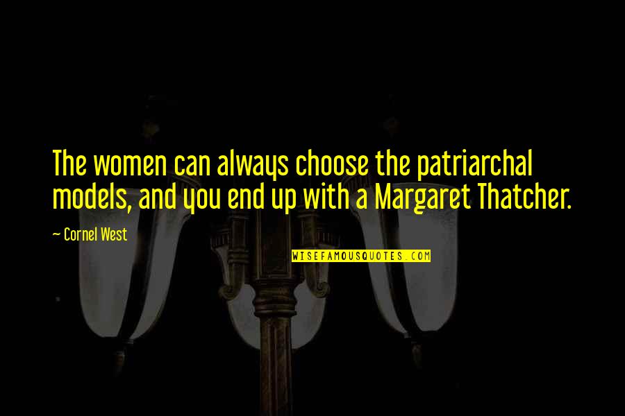Apatosaurus Habitat Quotes By Cornel West: The women can always choose the patriarchal models, Apatosaurus Habitat Quotes By Cornel West: The women can always choose the patriarchal models,