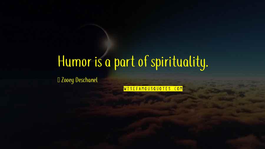 Apatosaurus Quotes By Zooey Deschanel: Humor is a part of spirituality.