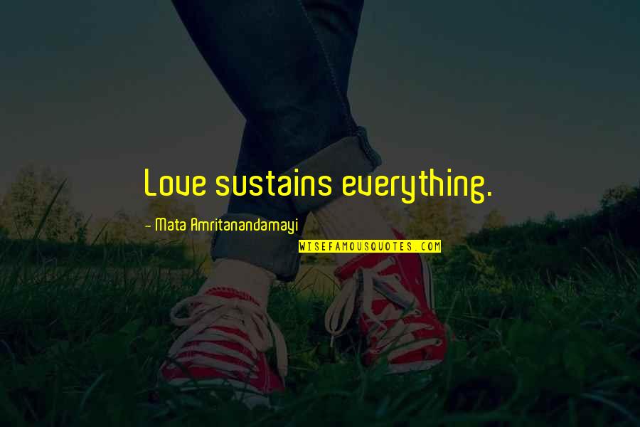 Apatow Daughters Quotes By Mata Amritanandamayi: Love sustains everything.