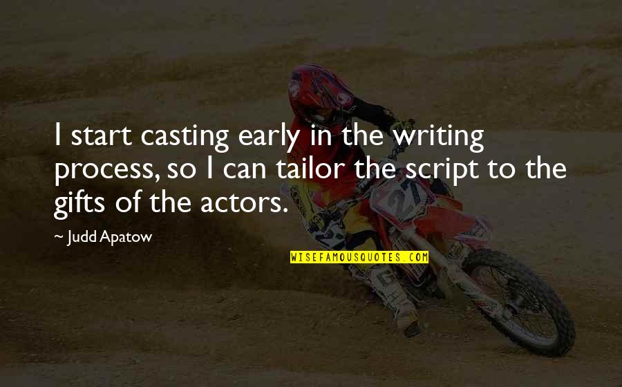 Apatow's Quotes By Judd Apatow: I start casting early in the writing process,