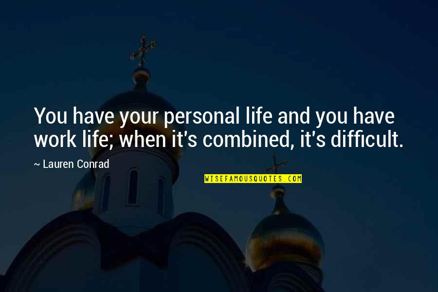 Apause Quotes By Lauren Conrad: You have your personal life and you have