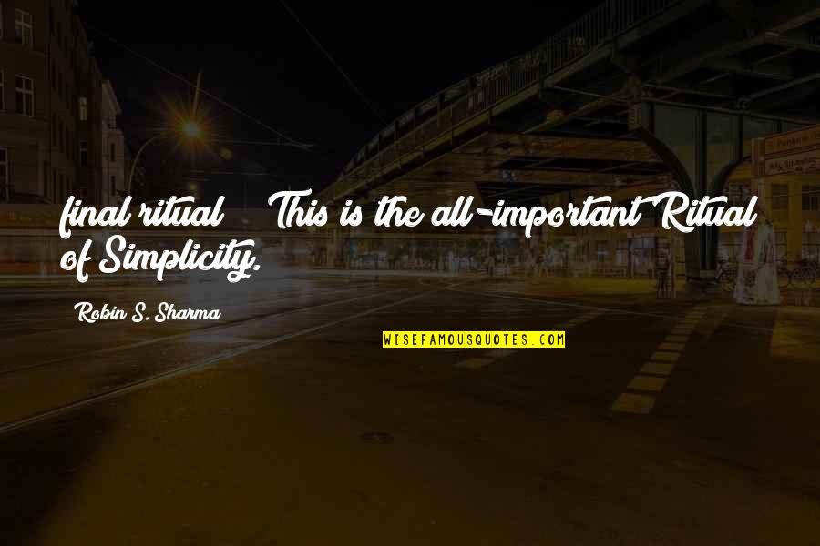 Apaused Quotes By Robin S. Sharma: final ritual?" "This is the all-important Ritual of Apaused Quotes By Robin S. Sharma: final ritual?" "This is the all-important Ritual of