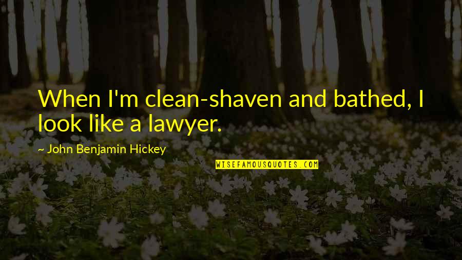 Apazam Quotes By John Benjamin Hickey: When I'm clean-shaven and bathed, I look like