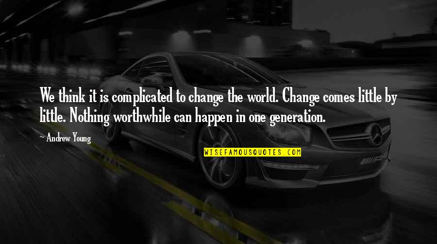 Apaziguado Quotes By Andrew Young: We think it is complicated to change the Apaziguado Quotes By Andrew Young: We think it is complicated to change the