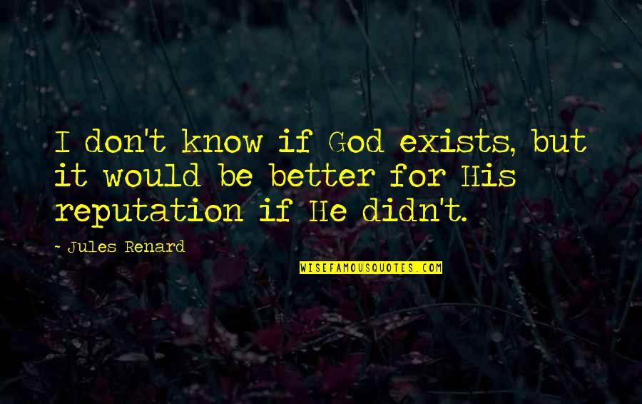 Apbn 2019 Quotes By Jules Renard: I don't know if God exists, but it