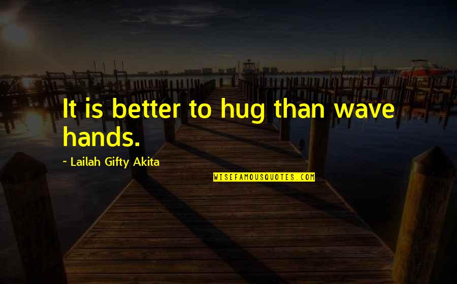 Apbs 2020 Quotes By Lailah Gifty Akita: It is better to hug than wave hands.