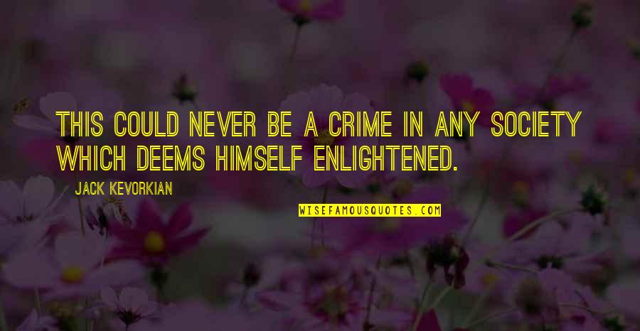 Apbs Conference Quotes By Jack Kevorkian: This could never be a crime in any
