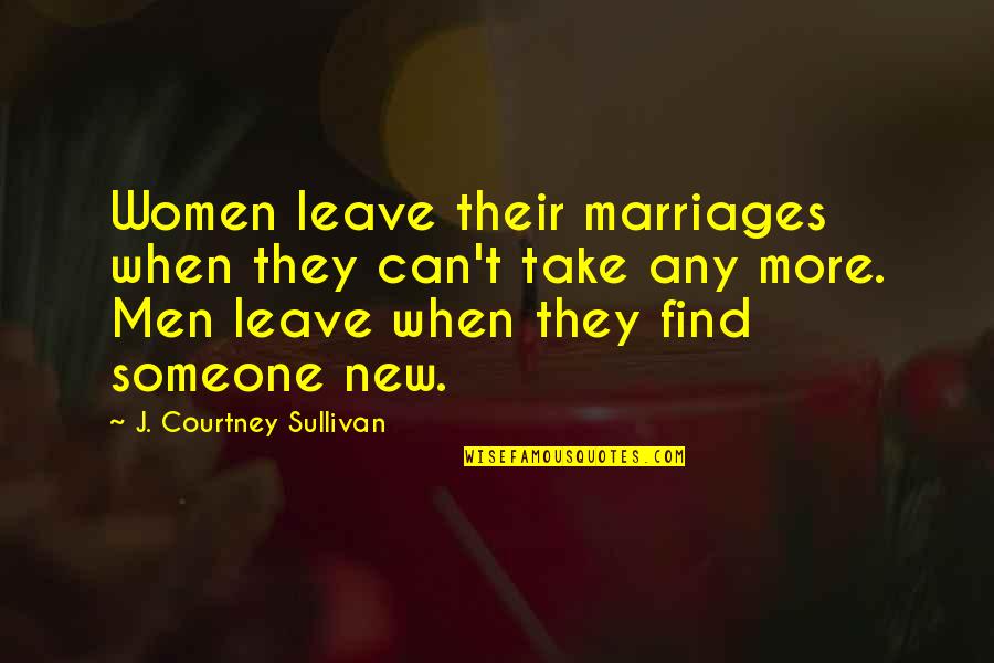 Apbs Usps Quotes By J. Courtney Sullivan: Women leave their marriages when they can't take